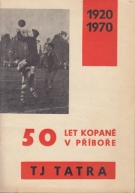 50 Let Kopané v Pribore TJ Tatra 1920 - 1970 
