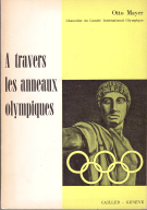 A travers les anneaux olympiques (Histoire du Comité Internationale Olympique et de ses Sessions de 1894 à 1960)