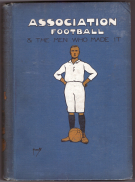 Association Football & The Men who made it (in four volumes)