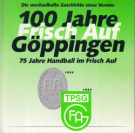 100 Jahre „Frisch Auf“ Göppingen - 75 Jahre Handball im Frisch Auf 1896 - 1996