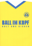 Ball im Kopf - Kult ums Kicken (Das Buch zur Ausstellung im Museum für Kunst und Gewerbe Hamburg, 2005)