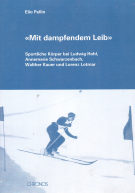 „Mit dampfendem Leib“ Sportliche Körper bei Ludwig Hohl, Annemarie Schwarzenbach, Walther Kauer und Lorenz Lotmar