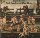 Badefreuden im Alten Basel samt einer Beschreibung der historischen Gesundbrunnen im Baselbiet und im Leimental