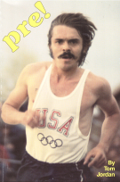 Pre! The Story of America’s Greatest Running Legend Steve Prefontaine (1951 - 1975)
