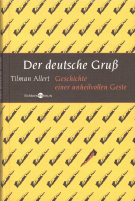 Der deutsche Gruss - Geschichte einer unheilvollen Geste