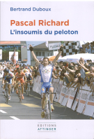 Pascal Richard - L’insoumis du peloton