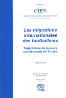 Les migrations internationales des footballeurs / Trajectoires de jouers camerounais en Suisse