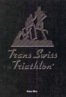 Trans Swiss Triathlon - Das längste und härteste Triathlon-Abenteuer Europas 1987 - 1999