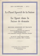 Le Passé Sportif de la Suisse / Le Sport dans la Suisse de demain - Recueil d’exposés et travaux / Lausanne 1942