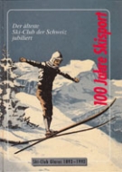 100 Jahre Ski-Club Glarus 1893 - 1993 - Der älteste Ski-Club der Schweiz jubiliert