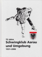 75 Jahre Schwingklub Aarau und Umgbung 1931 - 2006 (Jubiläumschronik)
