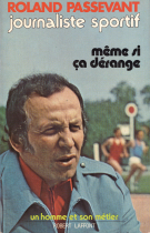 Roland Passevant journaliste sportif / meme si ca dérange un homme et son metier