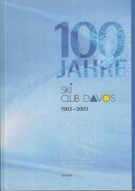 100 Jahre Ski Club Davos 1903 - 2003