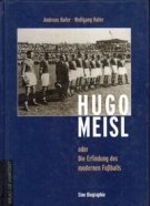 Hugo Meisl oder Die Erfindung des modernen Fussballs - Eine Biographie