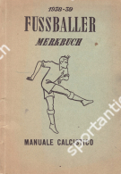 Fussballermerkbuch Saison 1938 - 1939 / Manuale Calcistico